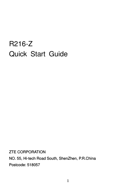 1     R216-Z Quick  Start  Guide              ZTE CORPORATION   NO. 55, Hi-tech Road South, ShenZhen, P.R.China   Postcode: 518057  
