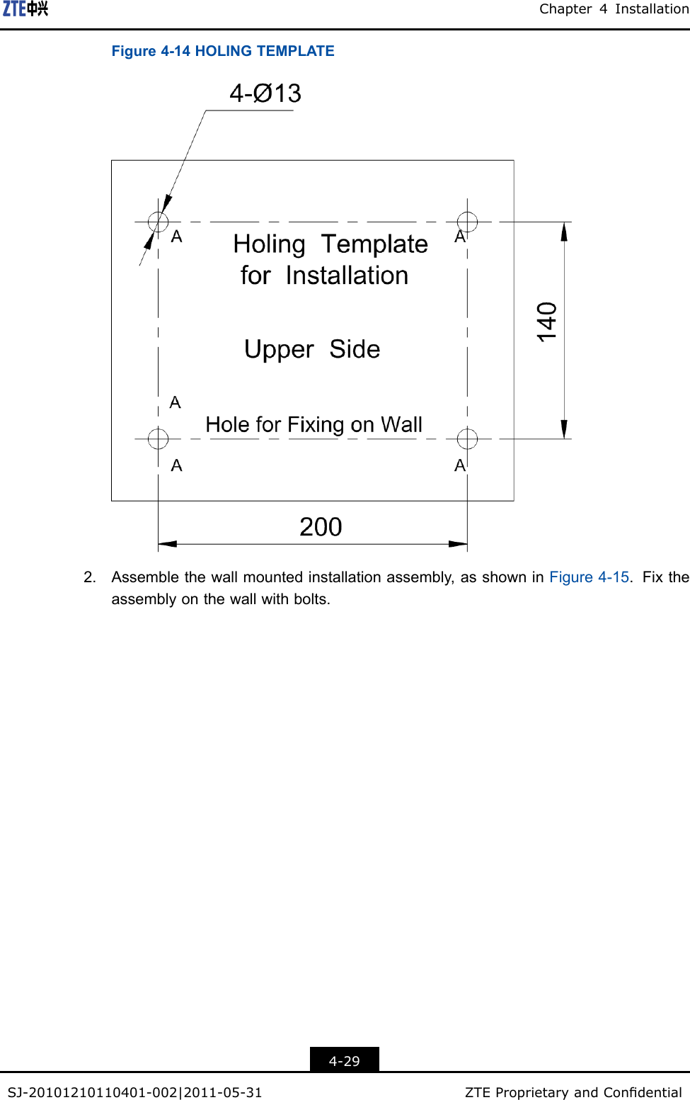 Chapter4InstallationFigure4-14HOLINGTEMPLATE2.Assemblethewallmountedinstallationassembly,asshowninFigure4-15.Fixtheassemblyonthewallwithbolts.4-29SJ-20101210110401-002|2011-05-31ZTEProprietaryandCondential