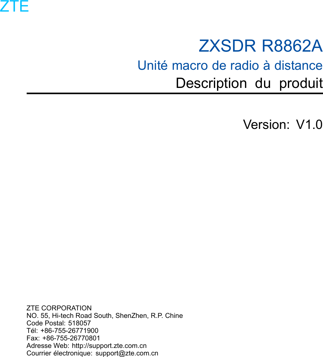 ZXSDRR8862AUnitémacroderadioàdistanceDescriptionduproduitVersion:V1.0ZTECORPORATIONNO.55,Hi-techRoadSouth,ShenZhen,R.P.ChineCodePostal:518057Tél:+86-755-26771900Fax:+86-755-26770801AdresseWeb:http://support.zte.com.cnCourrierélectronique:support@zte.com.cnZTE