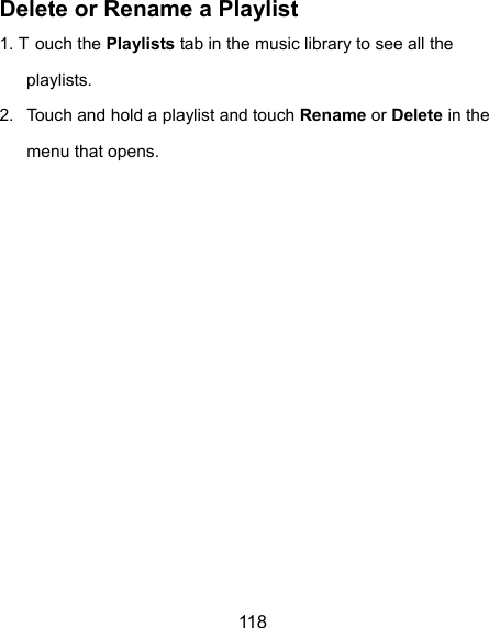  118 Delete or Rename a Playlist 1. T ouch the Playlists tab in the music library to see all the playlists. 2.  Touch and hold a playlist and touch Rename or Delete in the menu that opens.       