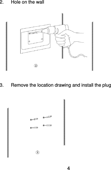  4 2.  Hole on the wall  3.  Remove the location drawing and install the plug  