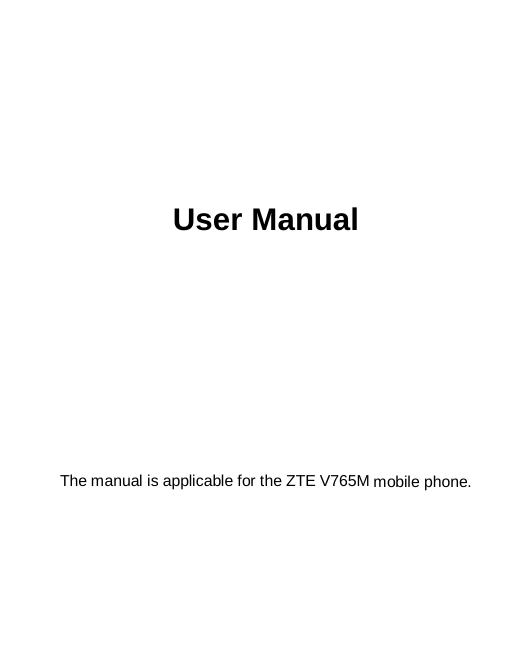   第1页      User Manual            The manual is applicable for the ZTE V765M mobile phone.    