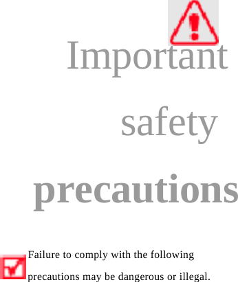    Important safety precautions  Failure to comply with the following precautions may be dangerous or illegal.