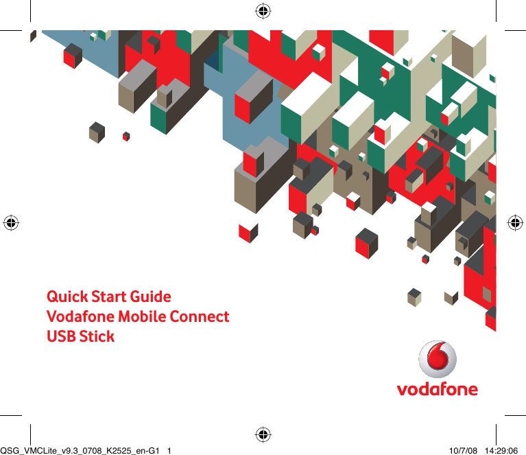 Quick Start GuideVodafone Mobile ConnectUSB StickQSG_VMCLite_v9.3_0708_K2525_en-G1   1QSG_VMCLite_v9.3_0708_K2525_en-G1   1 10/7/08   14:29:0610/7/08   14:29:06