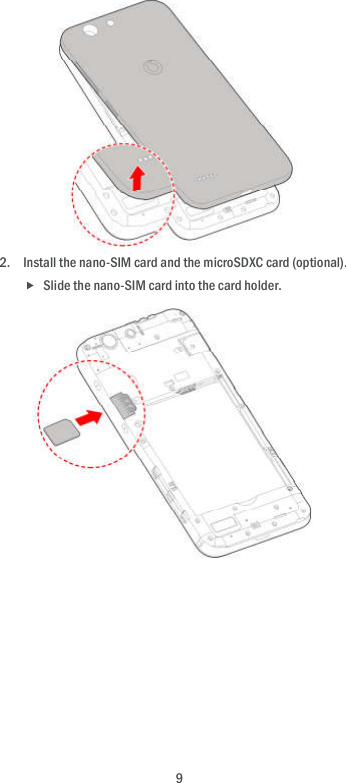  9            2. Install the nano-SIM card and the microSDXC card (optional).  Slide the nano-SIM card into the card holder.                    