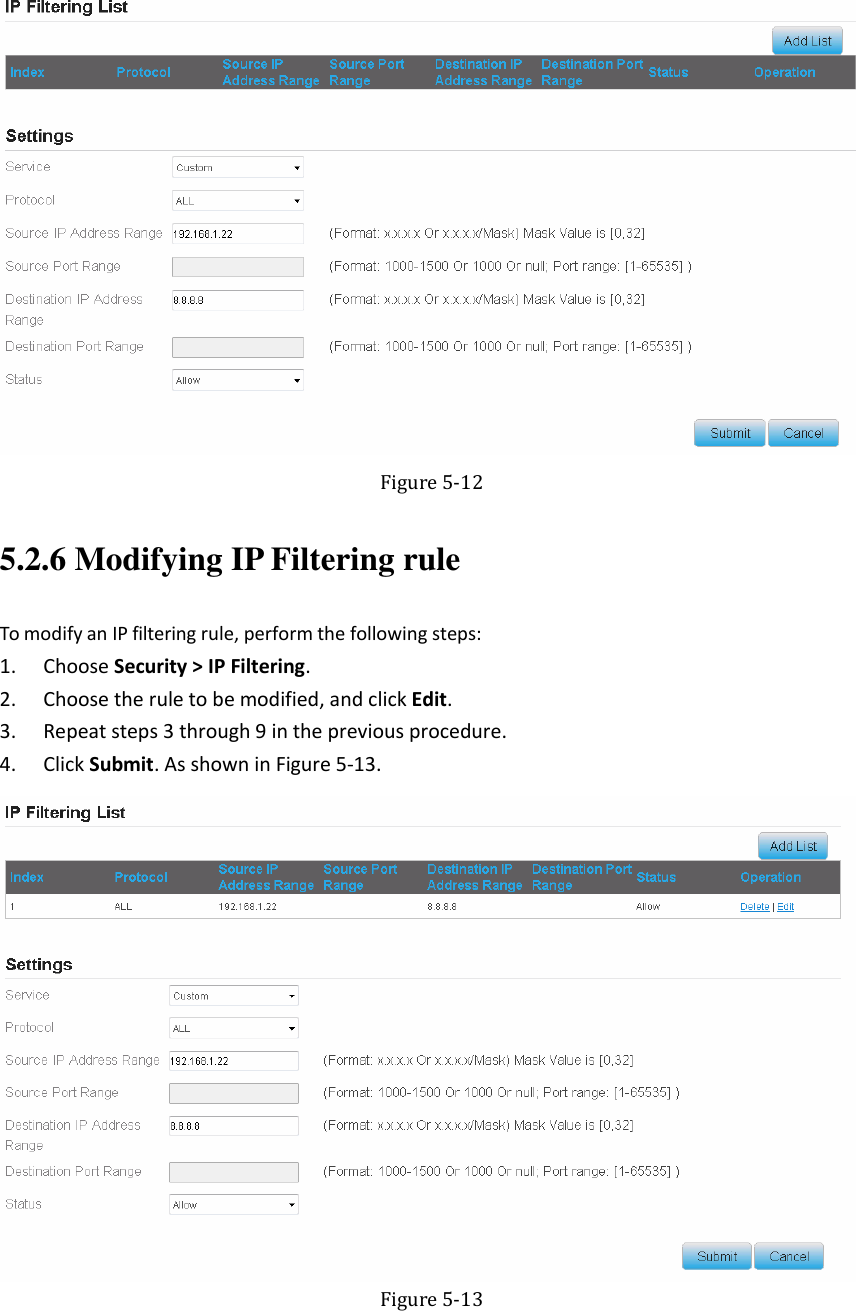   Figure 5-12 5.2.6 Modifying IP Filtering rule To modify an IP filtering rule, perform the following steps: 1. Choose Security &gt; IP Filtering. 2. Choose the rule to be modified, and click Edit. 3. Repeat steps 3 through 9 in the previous procedure. 4. Click Submit. As shown in Figure 5-13.  Figure 5-13 