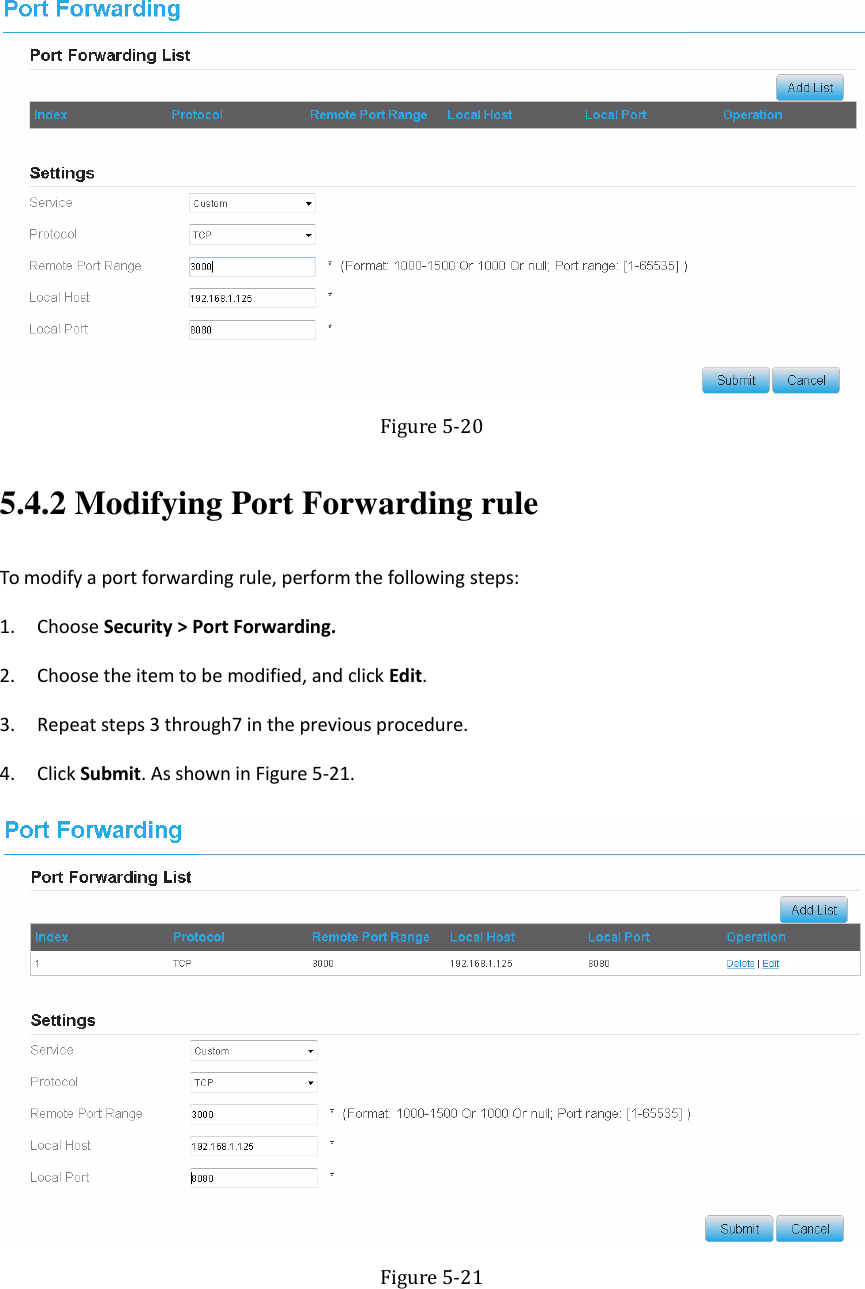    Figure 5-20 5.4.2 Modifying Port Forwarding rule To modify a port forwarding rule, perform the following steps: 1. Choose Security &gt; Port Forwarding. 2. Choose the item to be modified, and click Edit. 3. Repeat steps 3 through7 in the previous procedure. 4. Click Submit. As shown in Figure 5-21.  Figure 5-21 