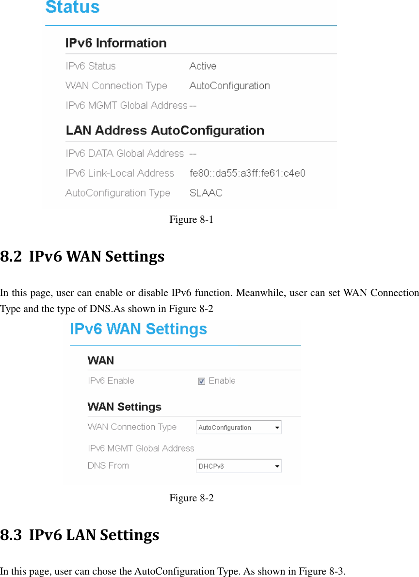    Figure 8-1 8.2 IPv6 WAN Settings In this page, user can enable or disable IPv6 function. Meanwhile, user can set WAN Connection Type and the type of DNS.As shown in Figure 8-2  Figure 8-2 8.3 IPv6 LAN Settings In this page, user can chose the AutoConfiguration Type. As shown in Figure 8-3. 