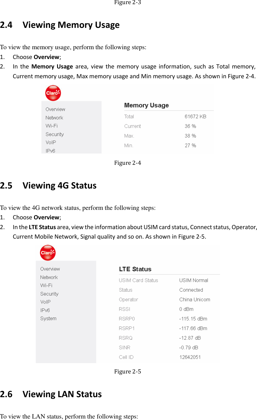   Figure 2-3 2.4   Viewing Memory Usage To view the memory usage, perform the following steps: 1. Choose Overview; 2. In the  Memory Usage  area,  view  the memory  usage information,  such  as Total memory, Current memory usage, Max memory usage and Min memory usage. As shown in Figure 2-4.  Figure 2-4 2.5   Viewing 4G Status To view the 4G network status, perform the following steps: 1. Choose Overview; 2. In the LTE Status area, view the information about USIM card status, Connect status, Operator, Current Mobile Network, Signal quality and so on. As shown in Figure 2-5.  Figure 2-5 2.6   Viewing LAN Status To view the LAN status, perform the following steps: 