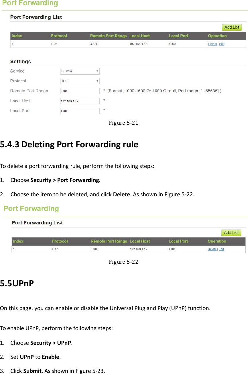    Figure5‐215.4.3 DeletingPortForwardingruleTodeleteaportforwardingrule,performthefollowingsteps:1. ChooseSecurity&gt;PortForwarding.2. Choosetheitemtobedeleted,andclickDelete.AsshowninFigure5‐22. Figure5‐225.5 UPnPOnthispage,youcanenableordisabletheUniversalPlugandPlay(UPnP)function.ToenableUPnP,performthefollowingsteps:1. ChooseSecurity&gt;UPnP.2. SetUPnPtoEnable.3. ClickSubmit.AsshowninFigure5‐23.
