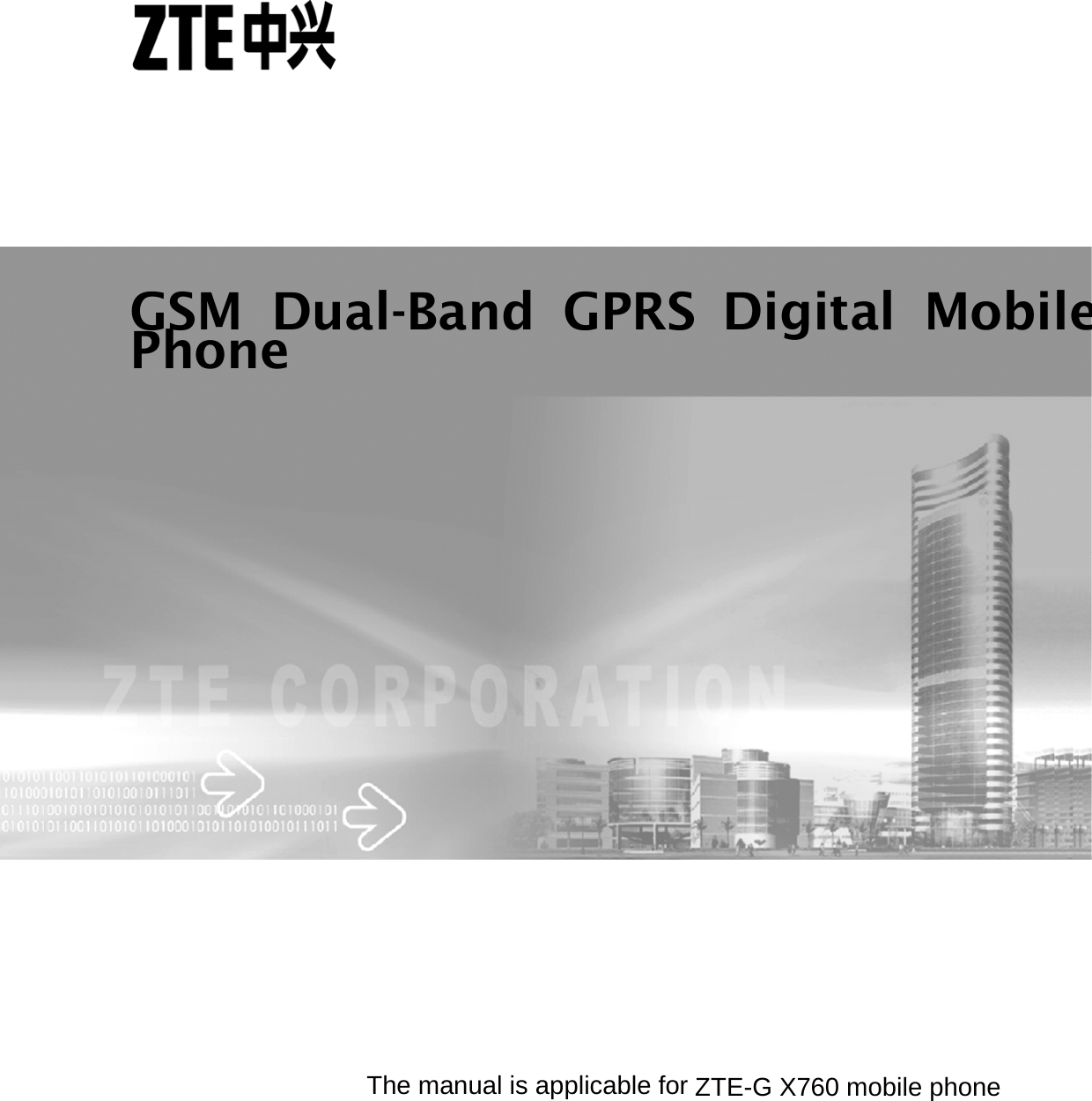          The manual is applicable for ZTE-G X760 mobile phone GSM Dual-Band GPRS Digital MobilePhone 