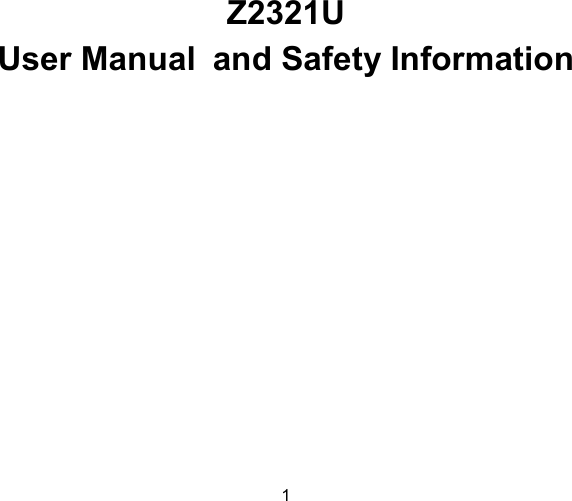  1        Z2321U User Manual and Safety Information 