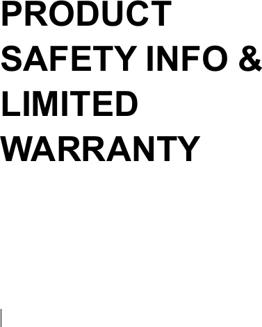   PRODUCT SAFETY INFO &amp; LIMITED WARRANTY          