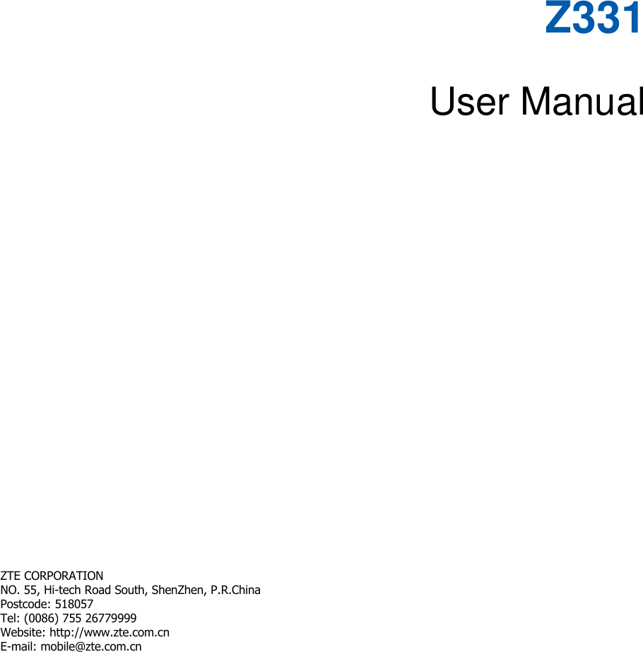 Z331  User Manual        ZTE CORPORATION   NO. 55, Hi-tech Road South, ShenZhen, P.R.China   Postcode: 518057 Tel: (0086) 755 26779999   Website: http://www.zte.com.cn   E-mail: mobile@zte.com.cn   