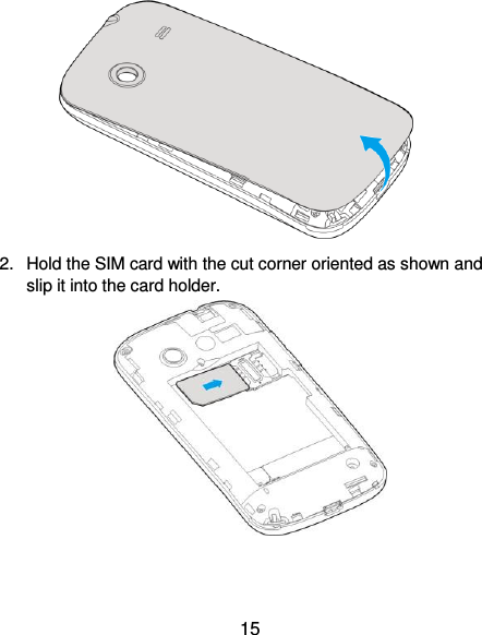  15              2.  Hold the SIM card with the cut corner oriented as shown and slip it into the card holder.      