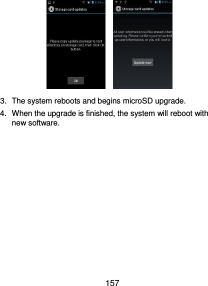  157     3.  The system reboots and begins microSD upgrade. 4.  When the upgrade is finished, the system will reboot with new software.  