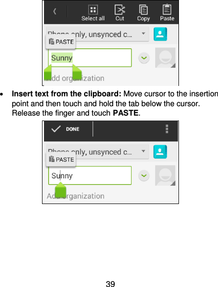  39   Insert text from the clipboard: Move cursor to the insertion point and then touch and hold the tab below the cursor. Release the finger and touch PASTE.    