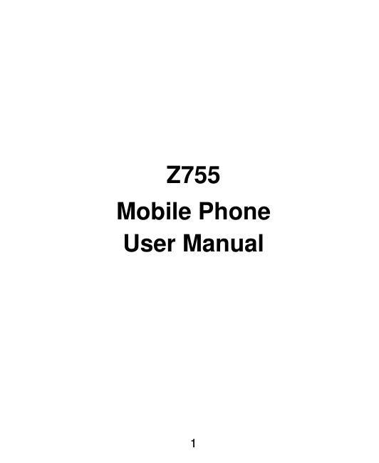  1        Z755 Mobile Phone User Manual   