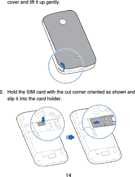  14 cover and lift it up gently.  2.  Hold the SIM card with the cut corner oriented as shown and slip it into the card holder.    