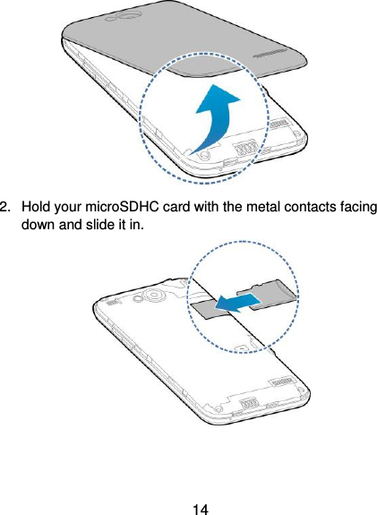  14        2.  Hold your microSDHC card with the metal contacts facing down and slide it in.    