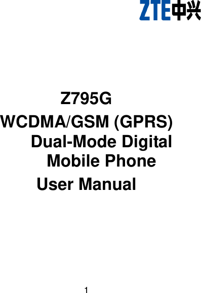 1        Z795G WCDMA/GSM (GPRS) Dual-Mode Digital Mobile Phone User Manual   