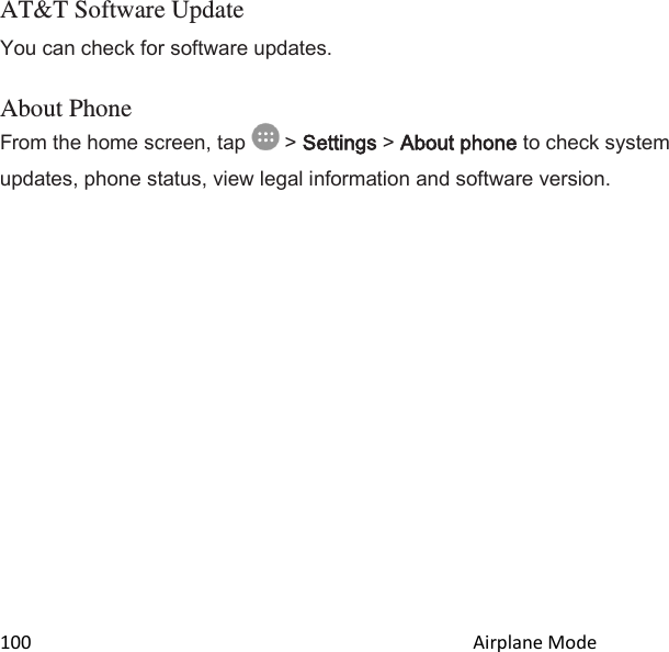  100                                                                                               Airplane Mode                                               AT&amp;T Software Update You can check for software updates. About Phone From the home screen, tap   &gt; Settings &gt; About phone to check system updates, phone status, view legal information and software version. 