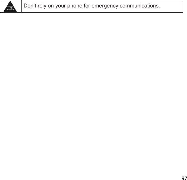  97    Dont rely on your phone for emergency communications. 