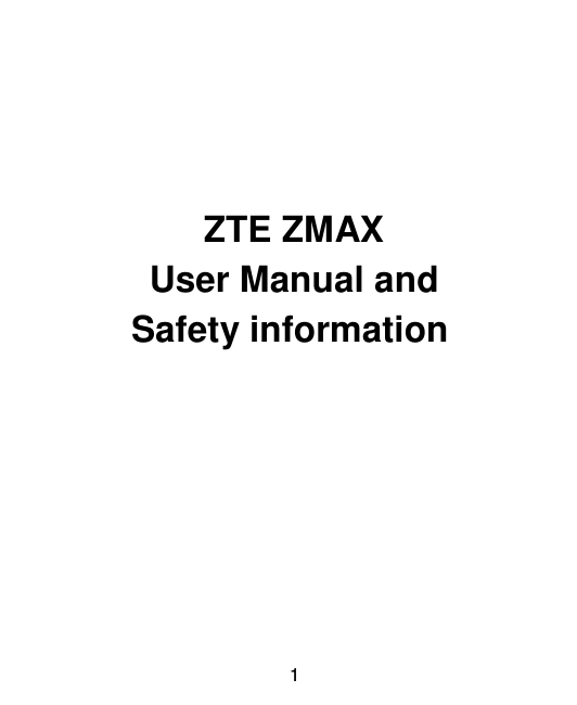  1      ZTE ZMAX User Manual and   Safety information      