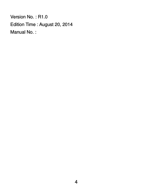  4 Version No. : R1.0 Edition Time : August 20, 2014 Manual No. :   