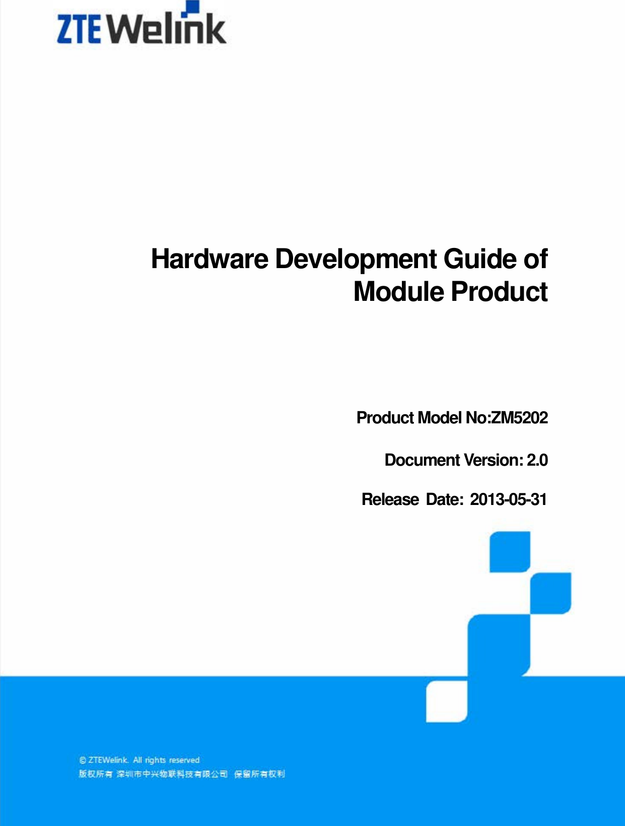                                                                 Hardware  Development  Guide  of  Module  Product All Rights reserved, No Spreading abroad without Permission of ZTEWelink  I   Hardware Development Guide of Module Product   Product Model No:ZM5202 Document Version: 2.0 Release Date: 2013-05-31  
