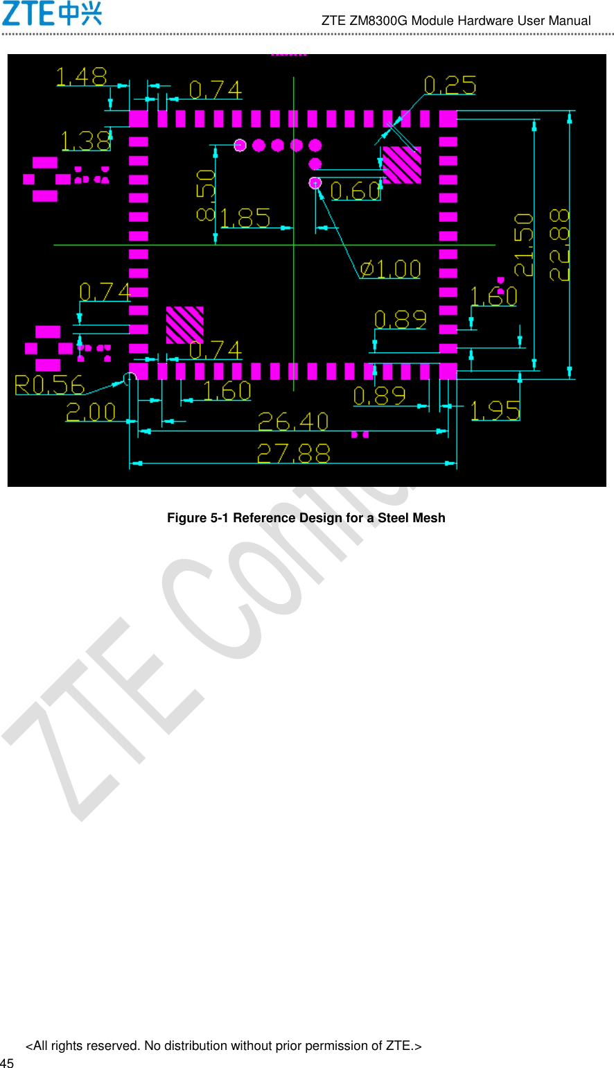                              ZTE ZM8300G Module Hardware User Manual &lt;All rights reserved. No distribution without prior permission of ZTE.&gt;                                                               45  Figure 5-1 Reference Design for a Steel Mesh 