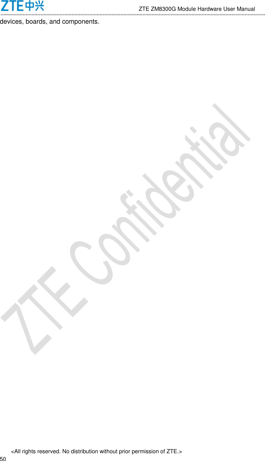                              ZTE ZM8300G Module Hardware User Manual &lt;All rights reserved. No distribution without prior permission of ZTE.&gt;                                                               50 devices, boards, and components. 