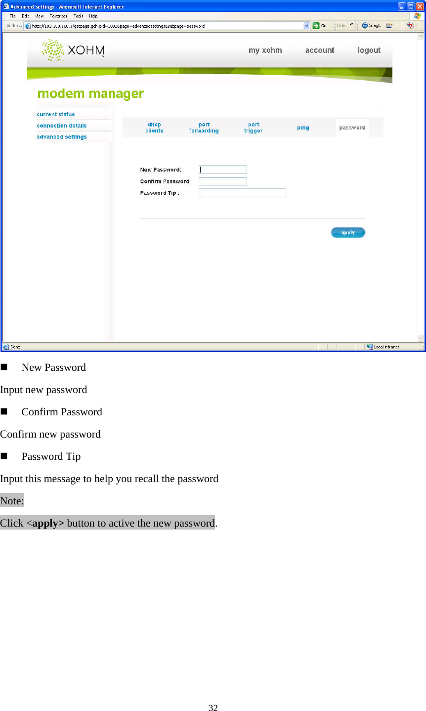 32     New Password Input new password   Confirm Password Confirm new password   Password Tip Input this message to help you recall the password Note: Click &lt;apply&gt; button to active the new password. 