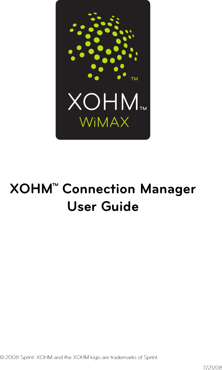 XOHMTM Connection ManagerUser Guide© 2008 Sprint. XOHM and the XOHM logo are trademarks of Sprint. 7/21/08