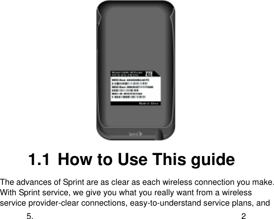  5.  2  1.1 How to Use This guide The advances of Sprint are as clear as each wireless connection you make. With Sprint service, we give you what you really want from a wireless service provider-clear connections, easy-to-understand service plans, and 