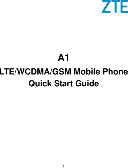  1        A1 LTE/WCDMA/GSM Mobile Phone Quick Start Guide   