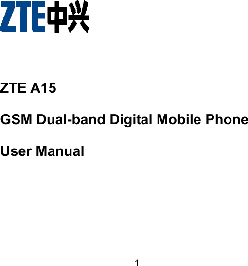 1    ZTE A15 GSM Dual-band Digital Mobile Phone User Manual 