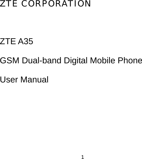 1 ZTE CORPORATION  ZTE A35 GSM Dual-band Digital Mobile Phone User Manual 