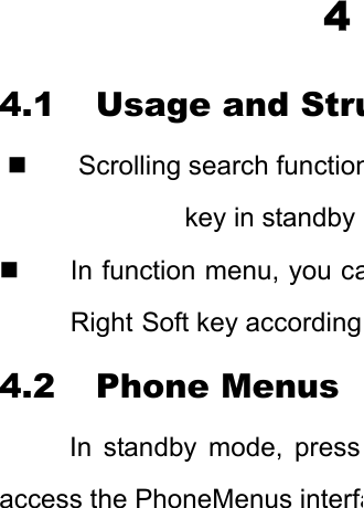 4 4.1 Usage and Stru  Scrolling search functionkey in standby   In function menu, you caRight Soft key according 4.2 Phone Menus In standby mode, press access the PhoneMenus interfa