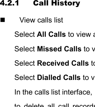 4.2.1 Call History   View calls list Select All Calls to view aSelect Missed Calls to vSelect Received Calls toSelect Dialled Calls to vIn the calls list interface, to delete all call records