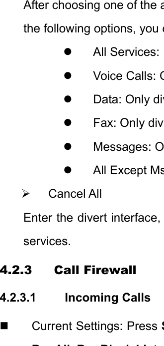 After choosing one of the athe following options, you cz All Services: z Voice Calls: Oz  Data: Only divz Fax: Only divz Messages: Oz All Except Ms¾ Cancel All Enter the divert interface, services.  4.2.3 Call Firewall 4.2.3.1 Incoming Calls   Current Settings: Press SBAllBBlkLit