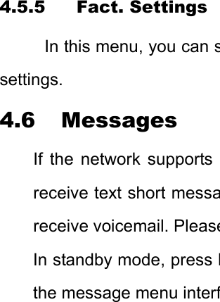 4.5.5 Fact. Settings In this menu, you can ssettings. 4.6 Messages If the network supports receive text short messareceive voicemail. PleaseIn standby mode, press Mthe message menu interf