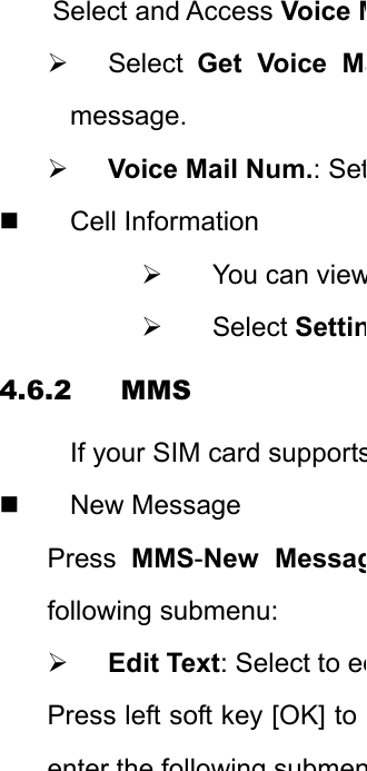 Select and Access Voice M¾ Select Get Voice Mamessage. ¾ Voice Mail Num.: Set Cell Information ¾  You can view¾ Select Settin4.6.2 MMS If your SIM card supports New Message Press  MMS-New Messagfollowing submenu: ¾ Edit Text: Select to edPress left soft key [OK] to enter the following submen
