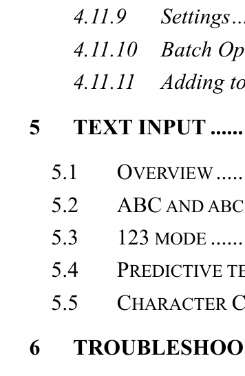 4.11.9 Settings...4.11.10 Batch Op4.11.11 Adding to5 TEXT INPUT ......5.1 OVERVIEW .....5.2 ABC AND ABC 5.3 123 MODE ......5.4 PREDICTIVE TE5.5 CHARACTER C6 TROUBLESHOO