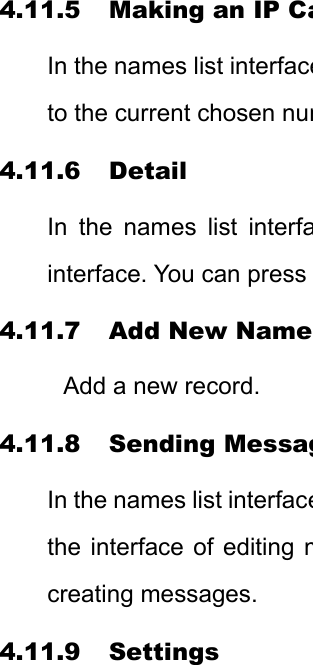 4.11.5 Making an IP CaIn the names list interfaceto the current chosen num4.11.6 Detail In the names list interfainterface. You can press 4.11.7 Add New NameAdd a new record. 4.11.8 Sending MessagIn the names list interfacethe interface of editing mcreating messages.   4.11.9 Settings 