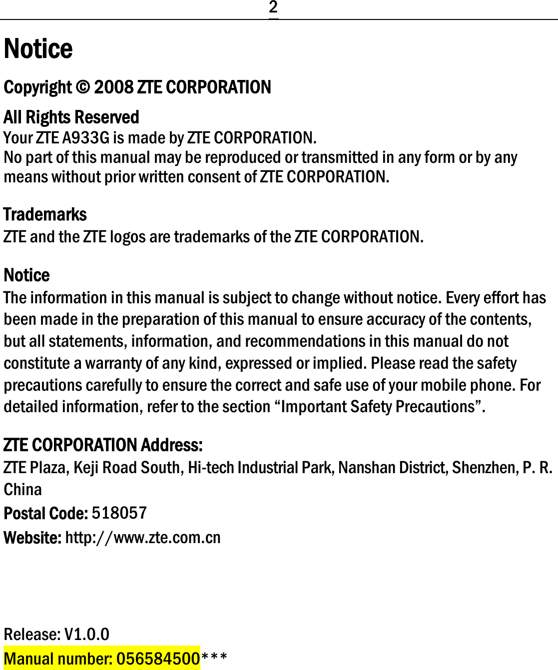  2 Notice Copyright © 2008 ZTE CORPORATION All Rights Reserved Your ZTE A933G is made by ZTE CORPORATION. No part of this manual may be reproduced or transmitted in any form or by any means without prior written consent of ZTE CORPORATION. Trademarks ZTE and the ZTE logos are trademarks of the ZTE CORPORATION. Notice The information in this manual is subject to change without notice. Every effort has been made in the preparation of this manual to ensure accuracy of the contents, but all statements, information, and recommendations in this manual do not constitute a warranty of any kind, expressed or implied. Please read the safety precautions carefully to ensure the correct and safe use of your mobile phone. For detailed information, refer to the section “Important Safety Precautions”. ZTE CORPORATION Address: ZTE Plaza, Keji Road South, Hi-tech Industrial Park, Nanshan District, Shenzhen, P. R. China Postal Code: 518057 Website: http://www.zte.com.cn    Release: V1.0.0 Manual number: 056584500*** 