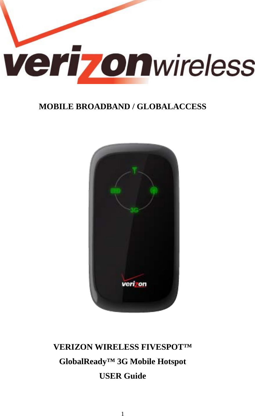 1    MOBILE BROADBAND / GLOBALACCESS      VERIZON WIRELESS FIVESPOT™ GlobalReady™ 3G Mobile Hotspot USER Guide 