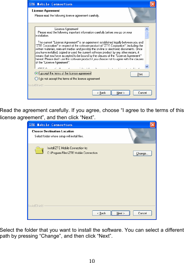  10  Read the agreement carefully. If you agree, choose “I agree to the terms of this license agreement”, and then click “Next”.   Select the folder that you want to install the software. You can select a different path by pressing “Change”, and then click “Next”.  