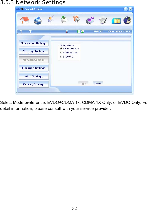  323.5.3 Network Settings   Select Mode preference, EVDO+CDMA 1x, CDMA 1X Only, or EVDO Only. For detail information, please consult with your service provider.     