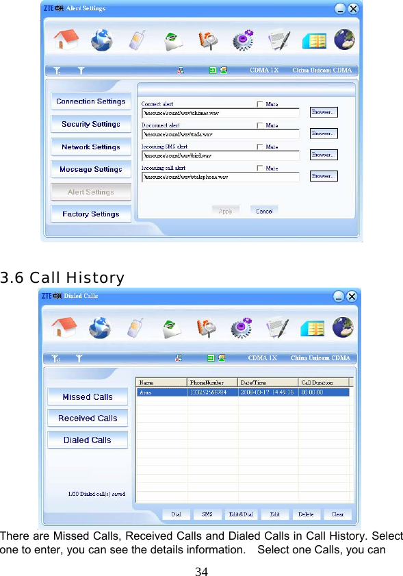 34  3.6 Call History  There are Missed Calls, Received Calls and Dialed Calls in Call History. Select one to enter, you can see the details information.    Select one Calls, you can 
